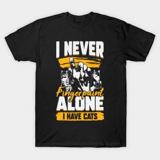 I Never Fingerpaint Alone I Have Cats T-Shirt